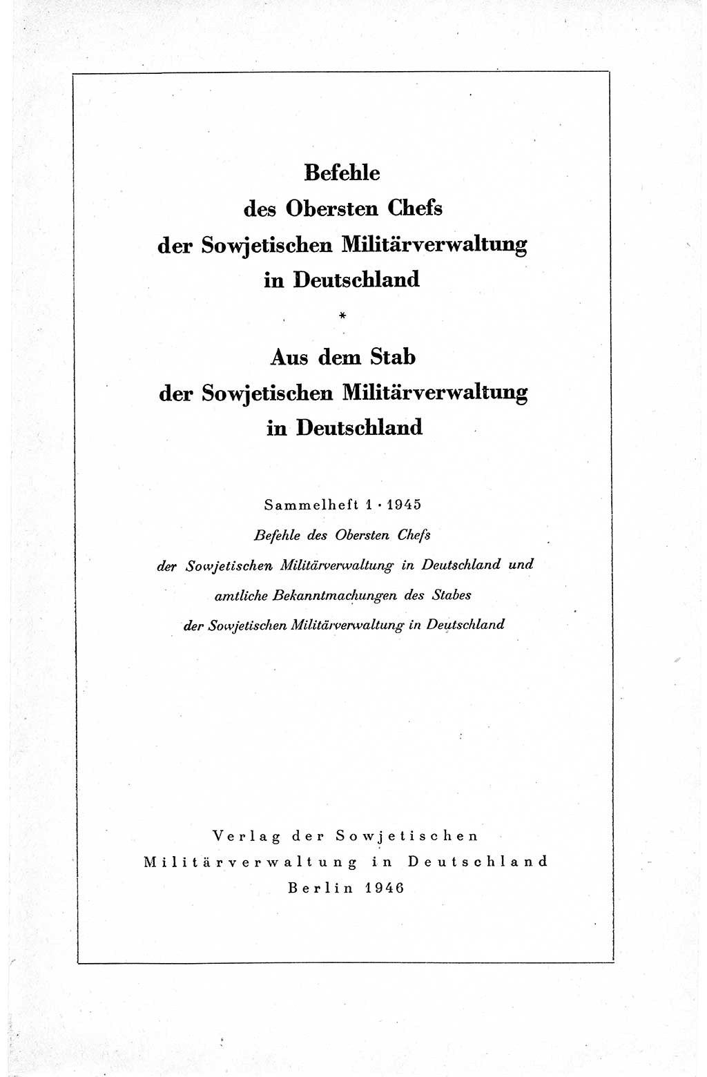 Befehle des Obersten Chefs der Sowjetischen Miltärverwaltung (SMV) in Deutschland - Aus dem Stab der Sowjetischen Militärverwaltung in Deutschland 1945, Seite 1 (Bef. SMV Dtl. 1945, S. 1)