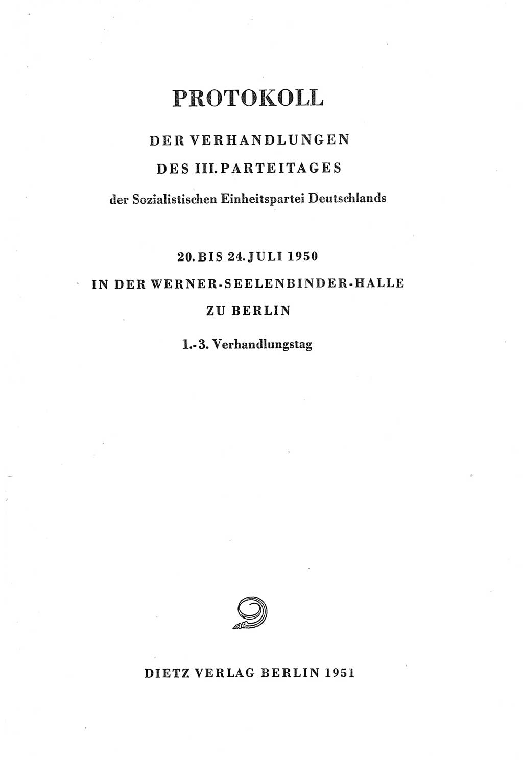 Protokoll der Verhandlungen des Ⅲ. Parteitages der Sozialistischen Einheitspartei Deutschlands (SED) [Deutsche Demokratische Republik (DDR)] 1950, Band 1, Seite 3 (Prot. Verh. Ⅲ. PT SED DDR 1950, Bd. 1, S. 3)