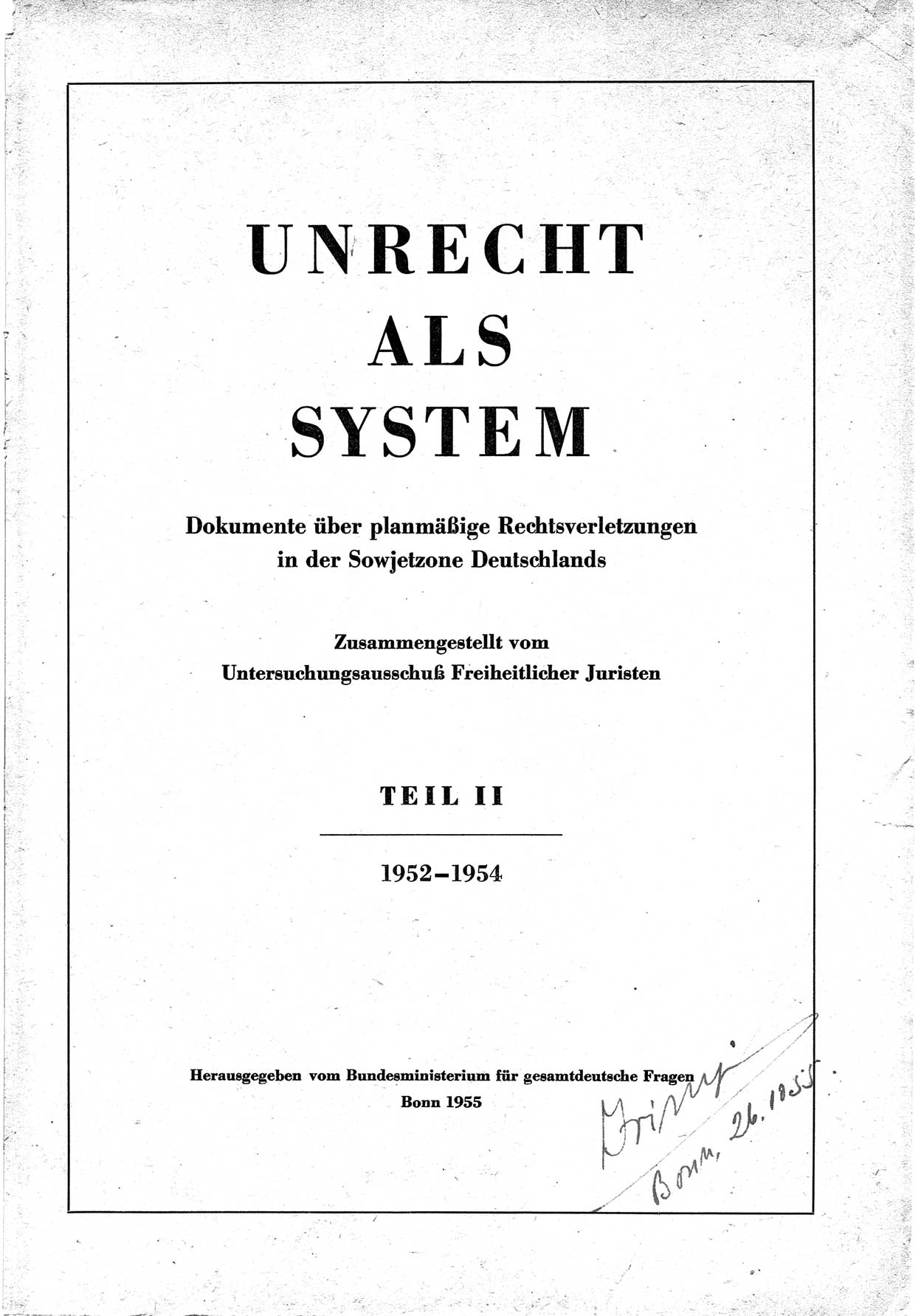 Unrecht als System, Dokumente über planmäßige Rechtsverletzungen in der Sowjetzone Deutschlands, zusammengestellt vom Untersuchungsausschuß Freiheitlicher Juristen (UFJ), Teil Ⅱ 1952-1954, herausgegeben vom Bundesministerium für gesamtdeutsche Fragen, Bonn 1955, Seite 1 (Unr. Syst. 1952-1954, S. 1)