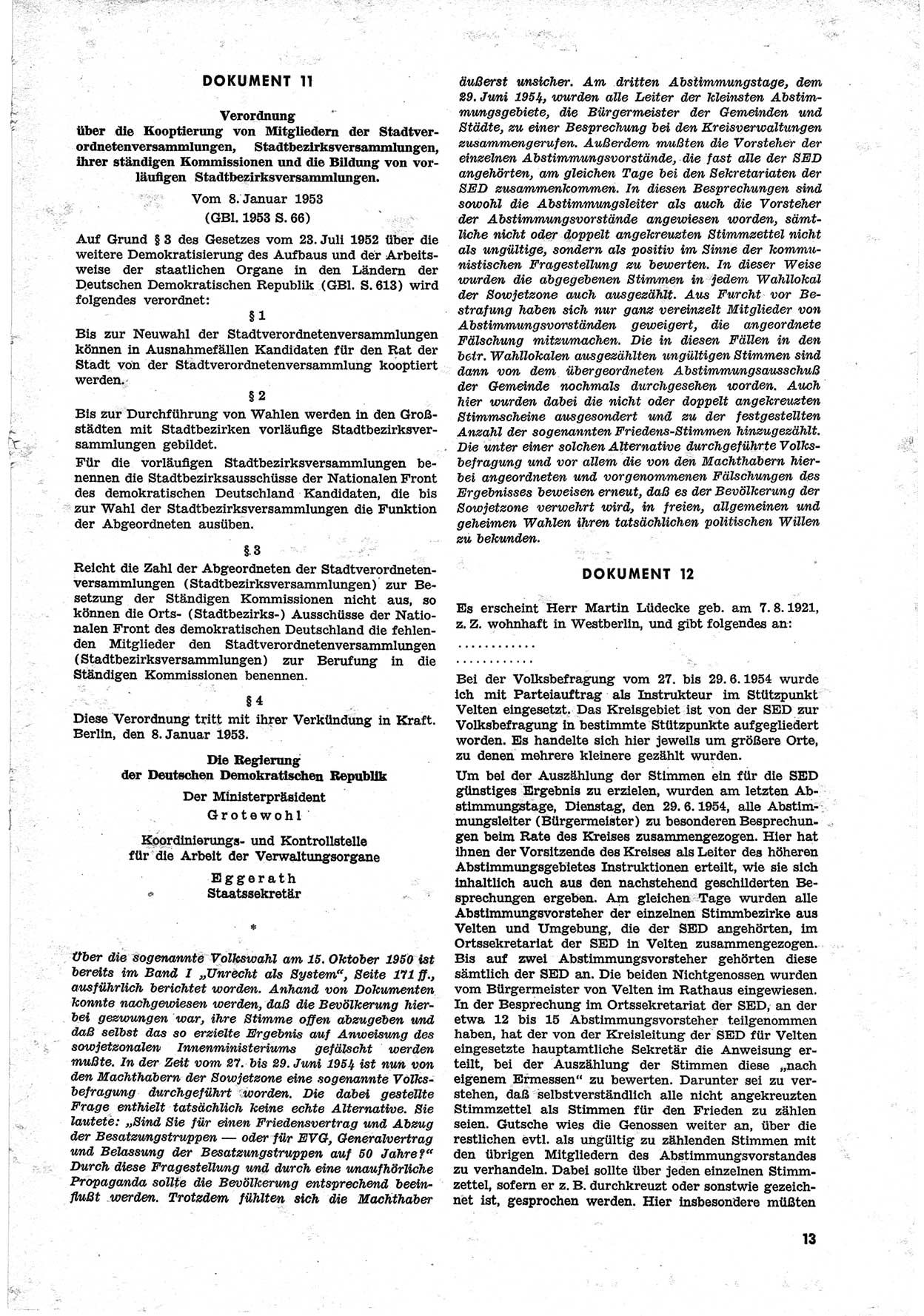 Unrecht als System, Dokumente über planmäßige Rechtsverletzungen in der Sowjetzone Deutschlands, zusammengestellt vom Untersuchungsausschuß Freiheitlicher Juristen (UFJ), Teil Ⅱ 1952-1954, herausgegeben vom Bundesministerium für gesamtdeutsche Fragen, Bonn 1955, Seite 13 (Unr. Syst. 1952-1954, S. 13)