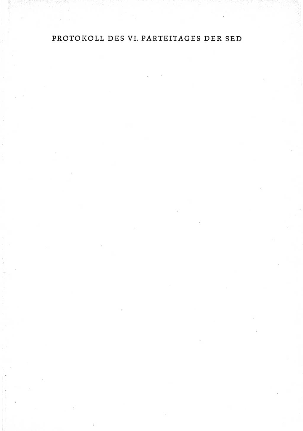 Protokoll der Verhandlungen des Ⅵ. Parteitages der Sozialistischen Einheitspartei Deutschlands (SED) [Deutsche Demokratische Republik (DDR)] 1963, Band Ⅱ, Seite 1 (Prot. Verh. Ⅵ. PT SED DDR 1963, Bd. Ⅱ, S. 1)