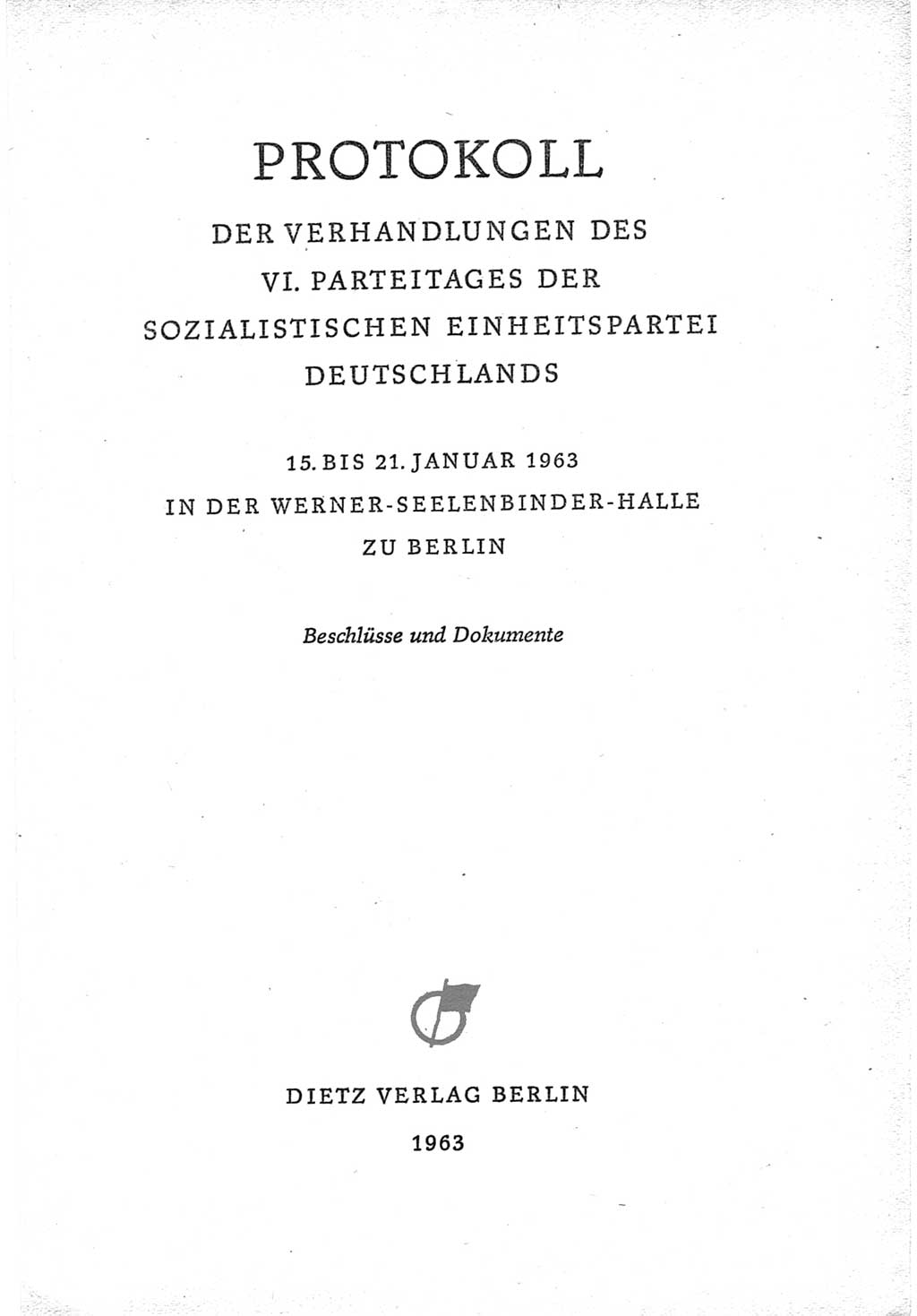 Protokoll der Verhandlungen des Ⅵ. Parteitages der Sozialistischen Einheitspartei Deutschlands (SED) [Deutsche Demokratische Republik (DDR)] 1963, Band Ⅳ, Seite 3 (Prot. Verh. Ⅵ. PT SED DDR 1963, Bd. Ⅳ, S. 3)