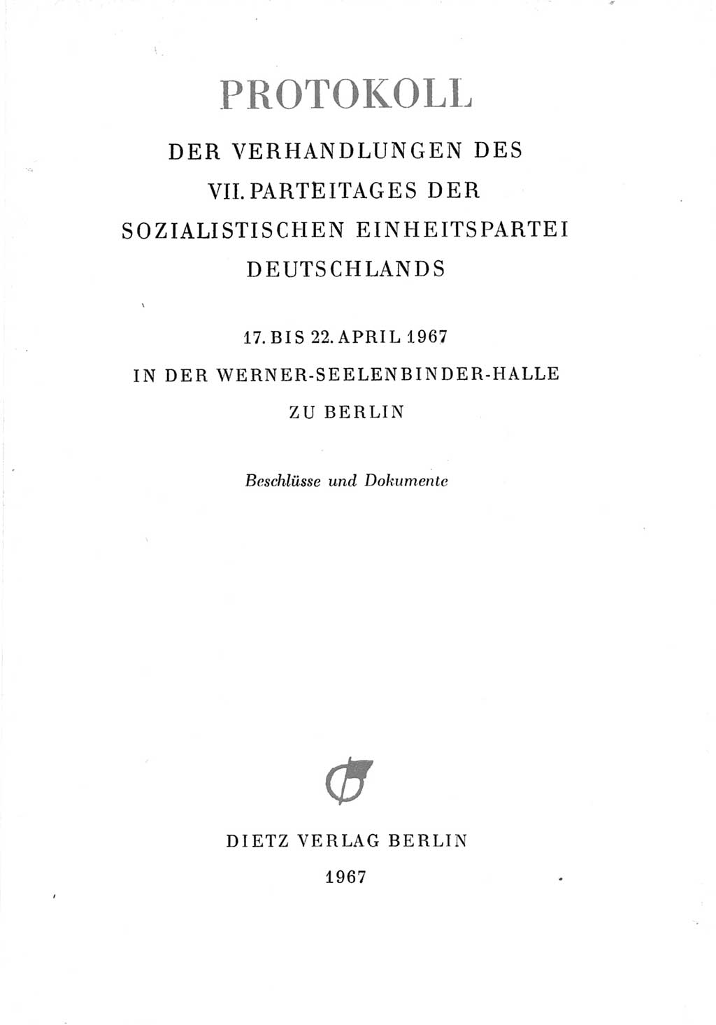 Protokoll der Verhandlungen des Ⅶ. Parteitages der Sozialistischen Einheitspartei Deutschlands (SED) [Deutsche Demokratische Republik (DDR)] 1967, Band Ⅳ, Seite 3 (Prot. Verh. Ⅶ. PT SED DDR 1967, Bd. Ⅳ, S. 3)