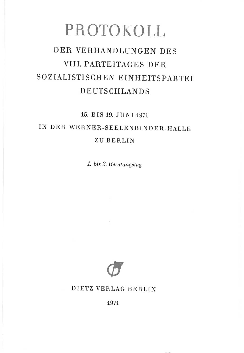 Protokoll der Verhandlungen des Ⅷ. Parteitages der Sozialistischen Einheitspartei Deutschlands (SED) [Deutsche Demokratische Republik (DDR)] 1971, Band 1, Seite 3 (Prot. Verh. Ⅷ. PT SED DDR 1971, Bd. 1, S. 3)