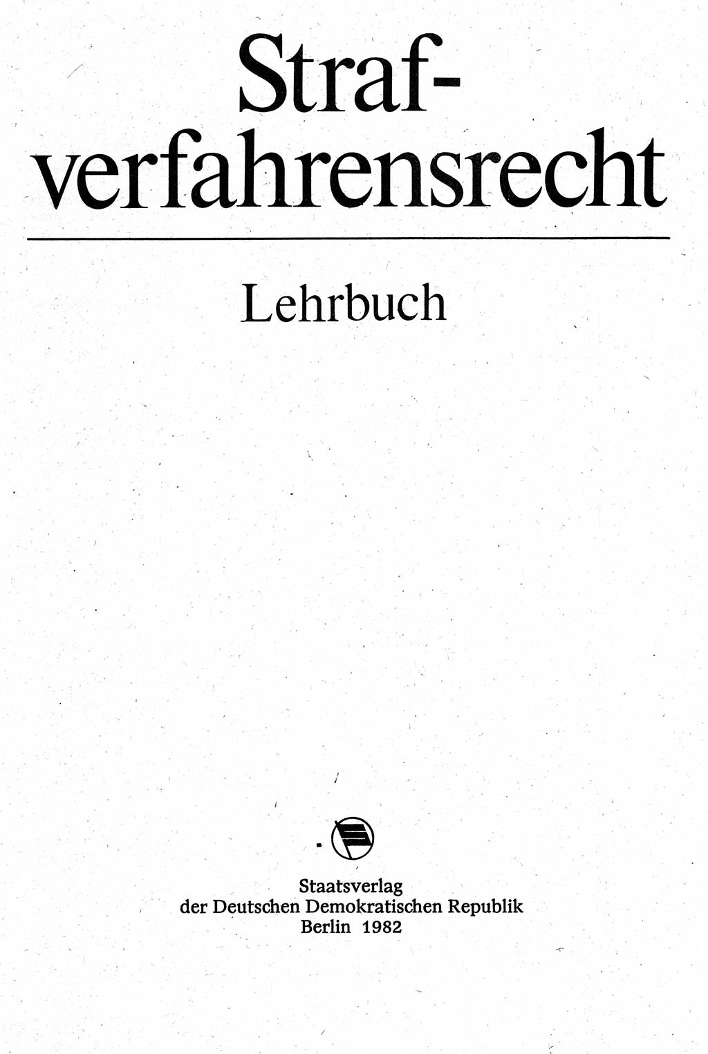 Strafverfahrensrecht [Deutsche Demokratische Republik (DDR)], Lehrbuch 1982, Seite 3 (Strafverf.-R. DDR Lb. 1982, S. 3)