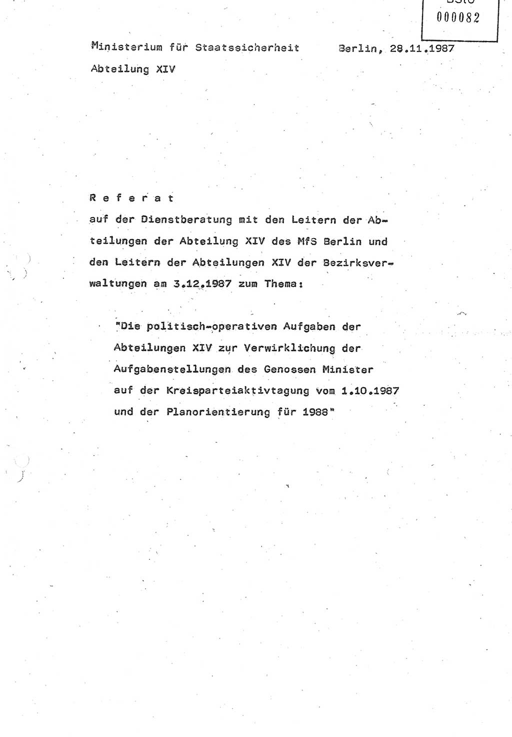 Referat (Oberst Siegfried Rataizick) auf der Dienstberatung mit den Leitern der Abteilungen der Abteilung ⅩⅣ des MfS [Ministerium für Staatssicherheit] Berlin und den Leitern der Abteilungen ⅩⅣ der Bezirksverwaltungen (BV) am 3.12.1987, Ministerium für Staatssicherheit [Deutsche Demokratische Republik (DDR)], Abteilung (Abt.) XIV, Berlin, 28.11.1987, Seite 1 (Ref. Di.-Ber. Ltr. Abt. ⅩⅣ MfS DDR 1987, S. 1)