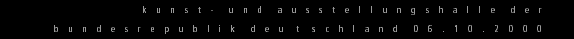 Gvoon Arthur Schmidt 06.10.00 kunst- und ausstellungshalle der bundesrepublik deutschland